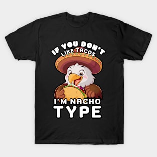 EAGLE IF YOU DON'T LIKE TACOS I'M NACHO TYPE T-Shirt